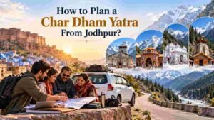How to Plan a Char Dham Yatra From Jodhpur?